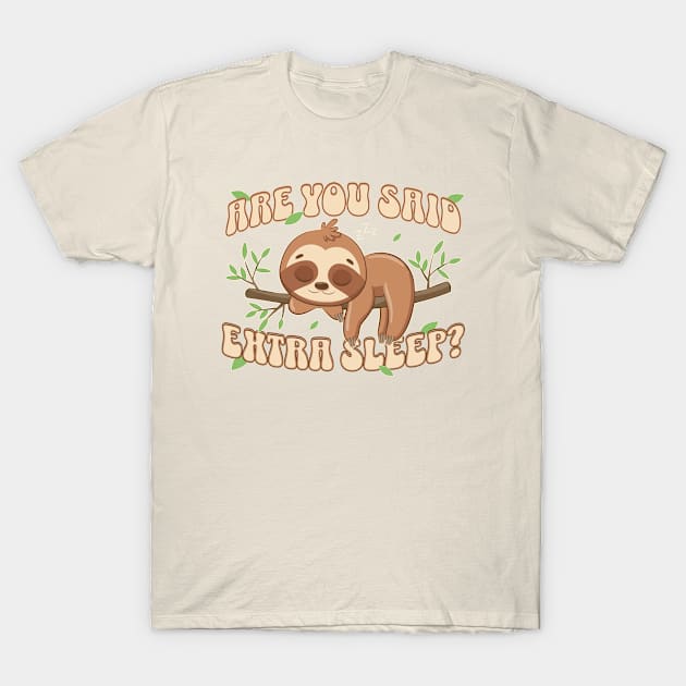 Are You Said Extra Sleep Sloth Lover T-Shirt by Odetee